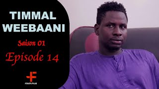 Série  TIMMAL WEEBAANI  EPISODE 14  SAISON 1 [upl. by Stefan]