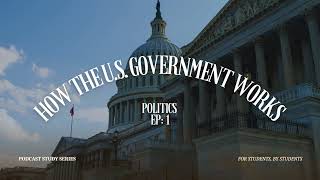 How the US Government Works • Politics Ep1 • Podcast Study Series • [upl. by Arakaj]