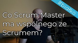 Co Scrum Master ma jeszcze wspólnego ze Scrumem [upl. by Etnecniv]