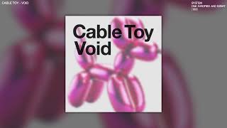 Cable Toy  Void [upl. by Tallie286]