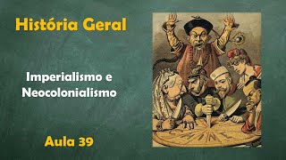 História Geral  aula 39  Imperialismo e Neocolonialismo [upl. by Anil]