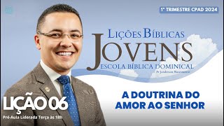 Lição 06  A Doutrina do Amor ao Senhor  JOVENS [upl. by Eudo]