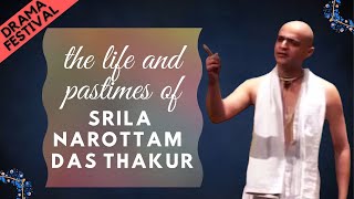 The Life and Pastimes of Srila Narottam Das Thakur  Drama Festival  ISKCON Chowpatty [upl. by Klute169]