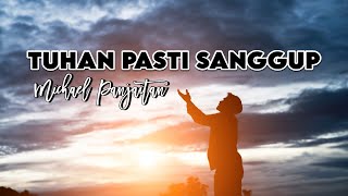 LAGU ROHANI POPULER  TUHAN PASTI SANGGUP  MICHAEL PANJAITAN  VIDEO LIRIK [upl. by Vento]