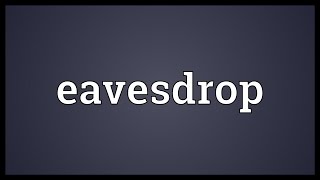 Eavesdrop Meaning [upl. by Labotsirc]