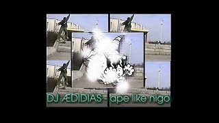 DJ ÆDIDIAS  ape like nigo [upl. by Netsua]