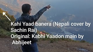 Kahi Yaad Banera  Nepali cover Sachin Rai  Original Kabhi Yaadon Main Aao by Abhijeet [upl. by Aneerhs]