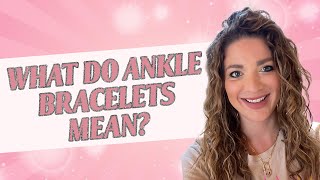 What Do Ankle Bracelets Mean [upl. by Florin]