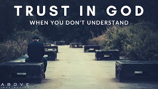 TRUST IN GOD WHEN YOU DON’T UNDERSTAND  Hope In Uncertainty  Inspirational amp Motivational Video [upl. by Cence]