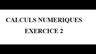 Calculs Numériques Exercice 2 [upl. by Asoramla]