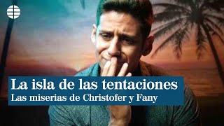 La isla de las tentaciones la miserias de Fani y Christofer al descubierto [upl. by Attiuqihc]