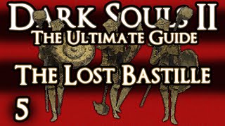 DARK SOULS 2  THE ULTIMATE GUIDE  PART 5  THE LOST BASTILLE [upl. by Dorion253]