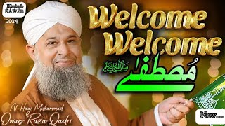 Welcome Welcome MustafaOwais Raza QADRI New Naat 2k2412 rabi Ul awal [upl. by Leahey635]