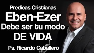 Predicas Cristianas  EbenEzer  Pastor Ricardo Caballero [upl. by Nnaylrebmik]