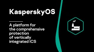 KasperskyOS a platform for the comprehensive protection of vertically integrated ICS [upl. by Simetra]