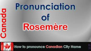 Rosemère  How to pronounce Rosemère ThérèseDe Blainville Laurentides in French Canadian accent [upl. by Elisabetta]