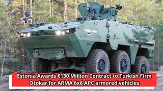 Estonia Awards €130 Million Contract to Turkish Firm Otokar for ARMA 6x6 APC armored vehicles [upl. by Lirrehs]