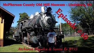 McPherson County Old Mill Museum  Lindsborg KS Episode 40 Atchison Topeka amp Santa Fe 735 [upl. by Mikel]