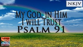 Psalm 91 Song NKJV quotMy God In Him I Will Trustquot Esther Mui [upl. by Nadbus]