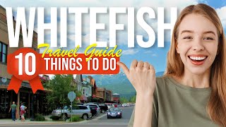 TOP 10 Things to do in Whitefish Montana 2024 [upl. by Hannahc]