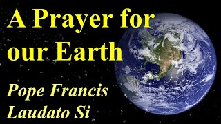 A Prayer for our Earth – Pope Francis – Laudato Si [upl. by Eula]