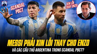 MESSI LIỆU CÓ CẦN PHẢI ĐỨNG RA XIN LỖI THAY CHO ENZO VÀ CÁC CẦU THỦ ARGENTINA TRONG SCANDAL PBCT [upl. by Settle]