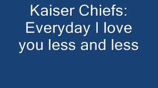 Kaiser Chiefseveryday I love you less and lesslyrics [upl. by Ahse410]