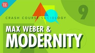 Max Weber amp Modernity Crash Course Sociology 9 [upl. by Cleres717]