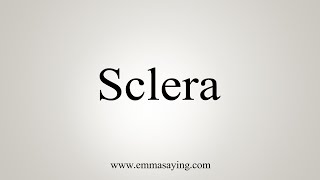 How To Say Sclera [upl. by Lazor811]