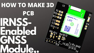 HOW TO MAKE 3D PCB L89 is a high performance IRNSSenabled GNSS module [upl. by Elgna]