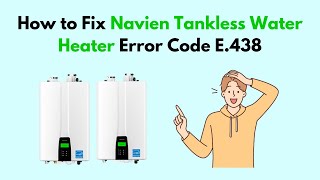 How to Fix Navien Tankless Water Heater Error Code E438 [upl. by Tyoh990]