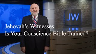 Jehovahs Witnesses Is Your Conscience Bible Trained [upl. by Evelyn]