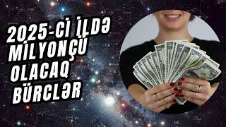 🔴2025 ci ildə Varlanacaq Bürclər  Ulduz Falı 2025  BÜRCLƏR 2025 [upl. by Renato359]