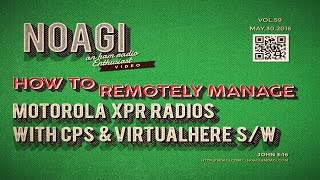 N0AGI  REMOTE PROGRAMMING MOTOROLA XPRSLR RIG USING CPS amp VIRTUALHERE SW Vol 59 [upl. by Mariquilla]