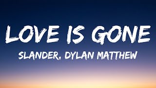 SLANDER  Love is Gone ft Dylan Matthew Lyrics Acoustic quotIm sorry dont leave mequot [upl. by Eiznyl]