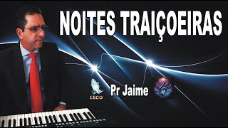 NOITES TRAIÇOEIRAS  COVER Pr Jaime adoração louvor músicasgospel [upl. by Etnoid]