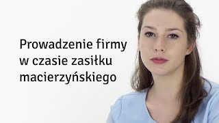 Prowadzenie firmy w czasie zasiłku macierzyńskiego odc 53 [upl. by Gittel813]