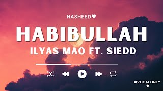 Habibullah  Ilyas Mao Ft Siedd  NASHEED nasheed withoutmusic vocalonly [upl. by Nivle644]