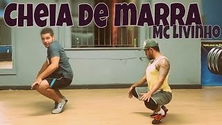 MC Livinho  Cheia de Marra COREOGRAFIA Lançamento 2016 [upl. by Ednarb667]