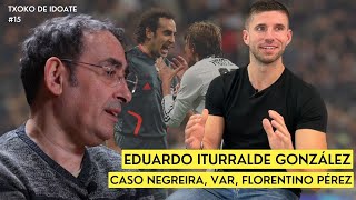 EDUARDO ITURRALDE GONZÁLEZ  Arbitraje Caso Negreira Florentino Pérez  EL TXOKO DE IDOATE 15 [upl. by Dick]