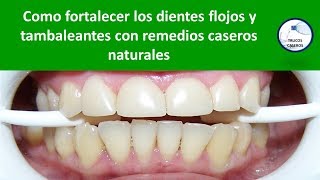 Como fortalecer los dientes flojos y tambaleantes con remedios caseros naturales [upl. by Saffren]