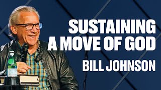 Sustaining a Move of God  Bill Johnson  James River Church [upl. by Bunnie]