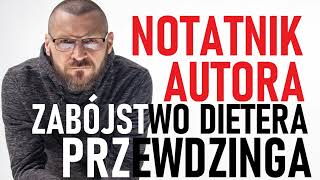 Zabójstwo Dietera Przewdzinga  NOTATNIK AUTORA – podcast pisarza kryminałów [upl. by Ullyot]