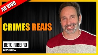 CRIMES REAIS CONVERSA COM BETO RIBEIRO [upl. by Anna-Maria]