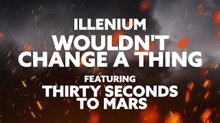 ILLENIUM  Wouldnt Change a Thing feat Thirty Seconds to Mars [upl. by Ijok]