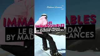 🎿 Les Immanquables  Black Friday by Madame Vacances 🎿 [upl. by Aihsetel]