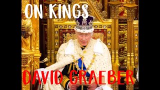 ON KINGS DAVID GRAEBER PART TWO [upl. by Airt]