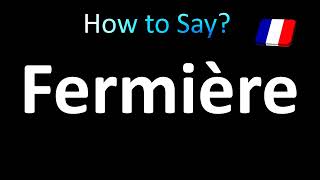 How to Pronounce Fermière Farmer Correctly in French [upl. by Htebazle]