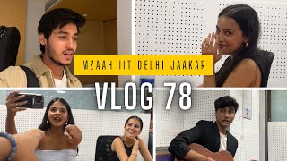 IIT Delhi mein mzaah aaya 🤪  VLOG 78 bharatchandak11 ananyasharmamusic [upl. by Sukhum]