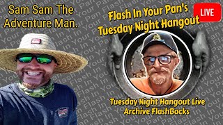 Sam Sam The Adventure Man  Tuesday Night Hangout Live Archive Flash Back [upl. by Ilellan]